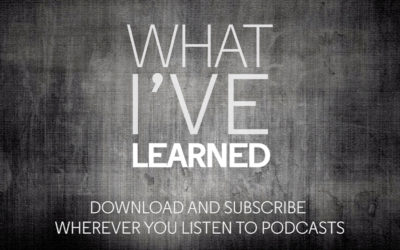 What I’ve Learned Podcast